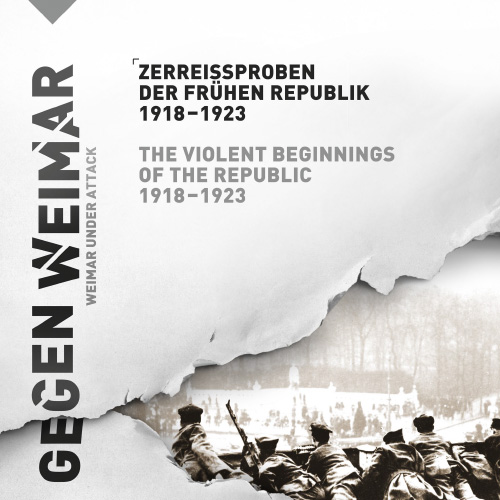 Gewalt gegen Weimar. Zerreißproben der frühen Republik 1918–1923