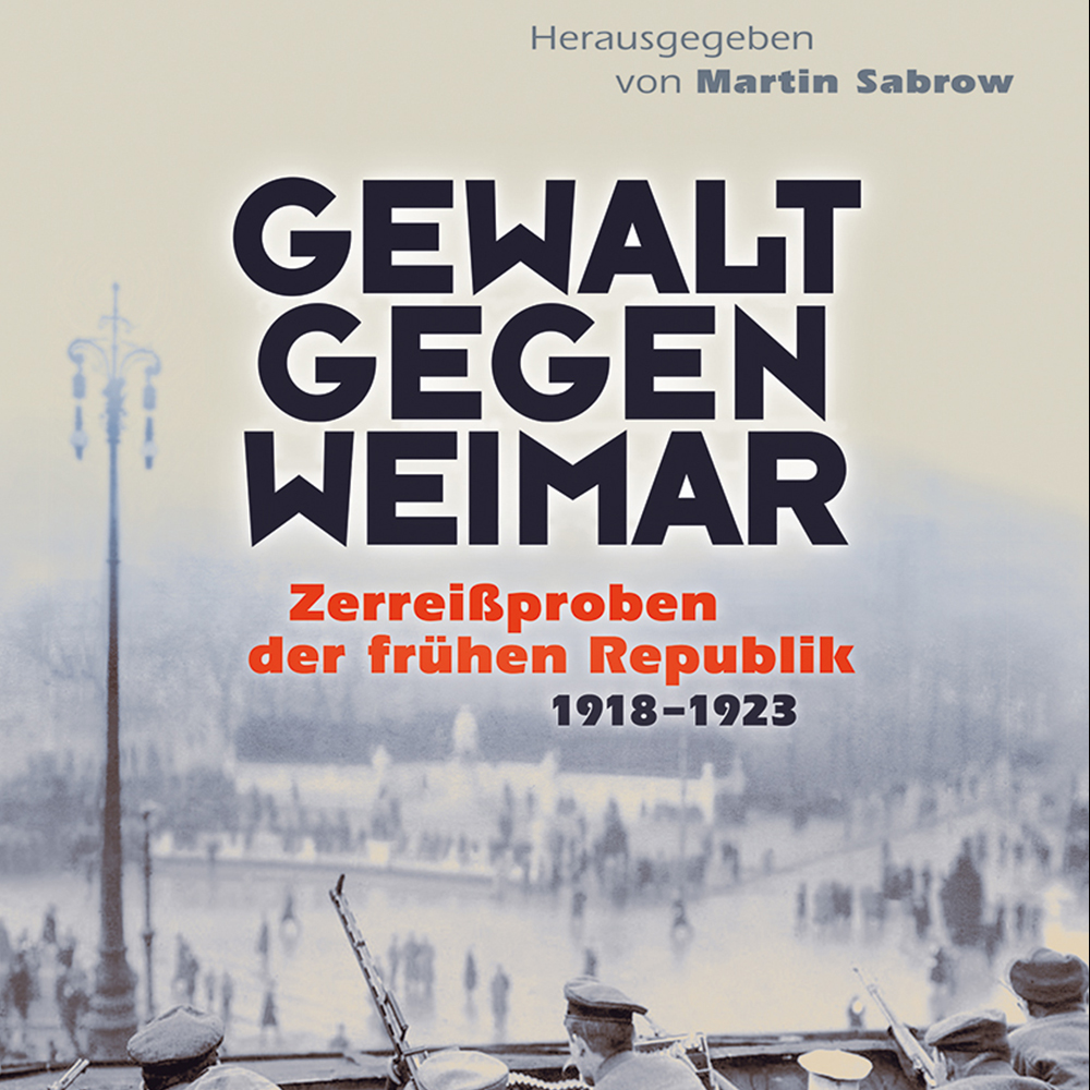 Martin Sabrow (Hg.): Gewalt gegen Weimar